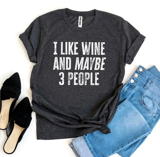 I Like Wine And Maybe 3 People T-shirt Agate